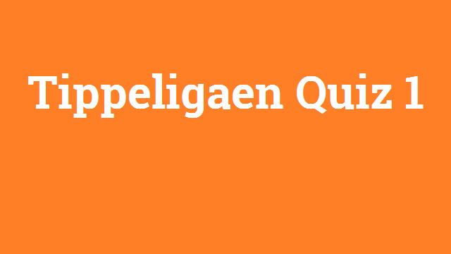 Tippeligaen Quiz 1 Tippeligaen Quiz 1